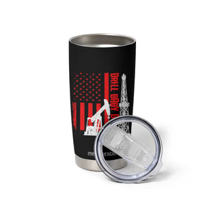 Drill Baby Drill American Flag Tumbler Cup Distressed Oil Rig Oildfield Energy Industry TS02 Print Your Wear