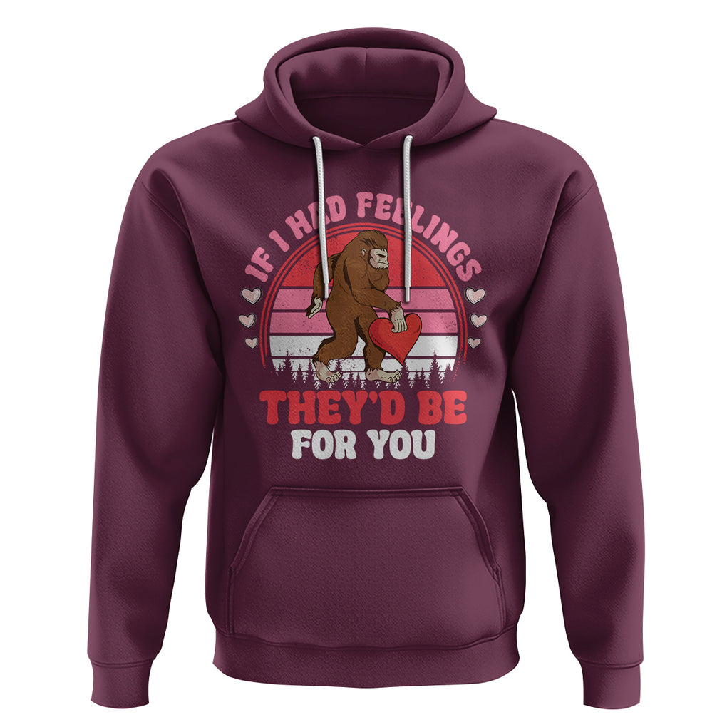 Funny Bigfoot Valentine Hoodie If I Had Feelings Theyd Be For You Sasquatch TS02 Maroon Printyourwear