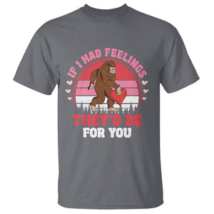 Funny Bigfoot Valentine T Shirt If I Had Feelings Theyd Be For You Sasquatch TS02 Charcoal Printyourwear