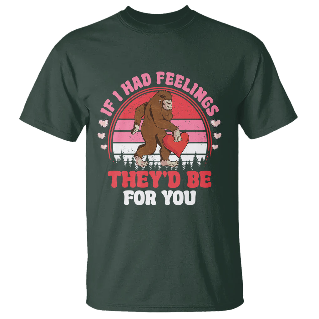 Funny Bigfoot Valentine T Shirt If I Had Feelings Theyd Be For You Sasquatch TS02 Dark Forest Green Printyourwear