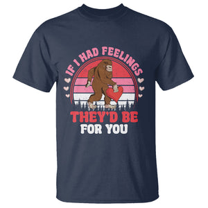 Funny Bigfoot Valentine T Shirt If I Had Feelings Theyd Be For You Sasquatch TS02 Navy Printyourwear