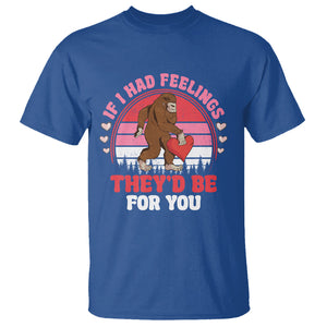 Funny Bigfoot Valentine T Shirt If I Had Feelings Theyd Be For You Sasquatch TS02 Royal Blue Printyourwear