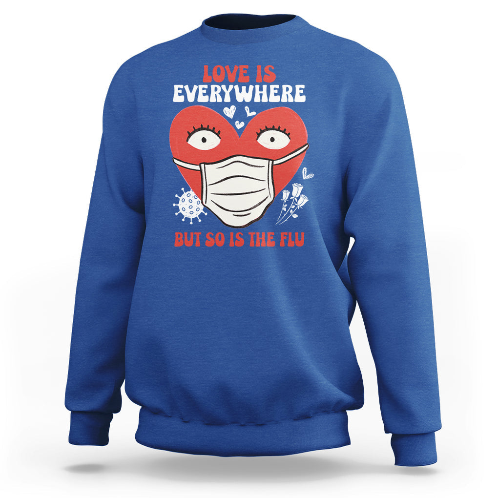 Funny Nurse Anti Valentine Sweatshirt Love Is Everywhere But So Is The Flu TS02 Royal Blue Printyourwear