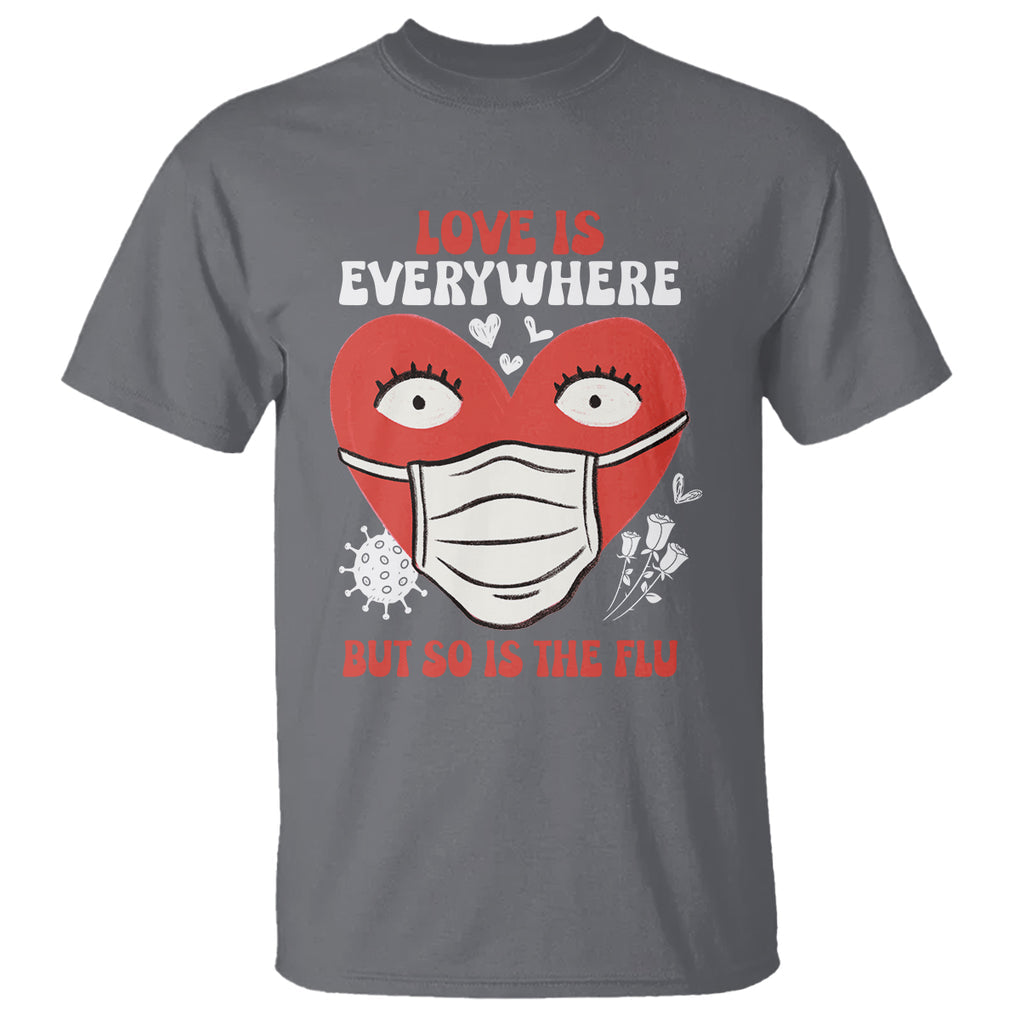 Funny Nurse Anti Valentine T Shirt Love Is Everywhere But So Is The Flu TS02 Charcoal Printyourwear