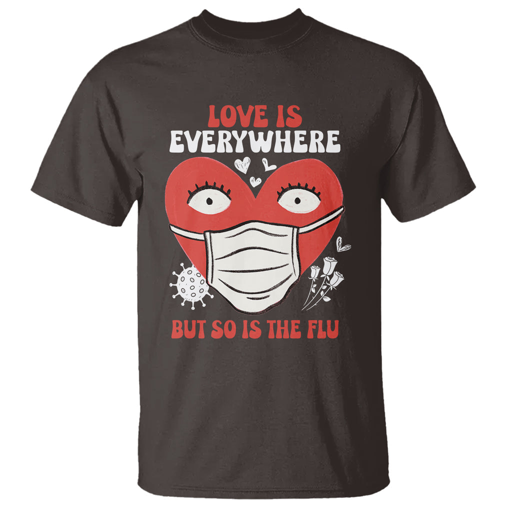 Funny Nurse Anti Valentine T Shirt Love Is Everywhere But So Is The Flu TS02 Dark Chocolate Printyourwear