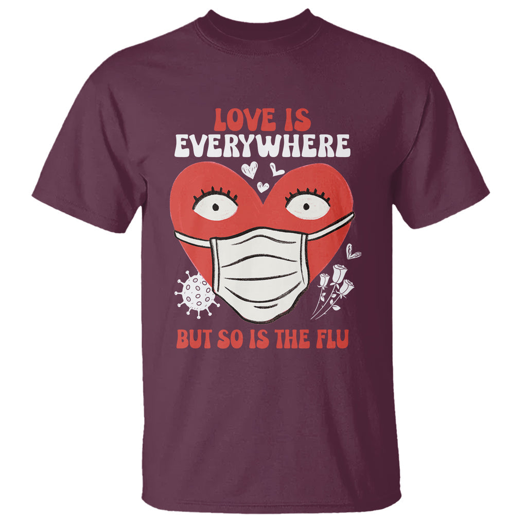 Funny Nurse Anti Valentine T Shirt Love Is Everywhere But So Is The Flu TS02 Maroon Printyourwear