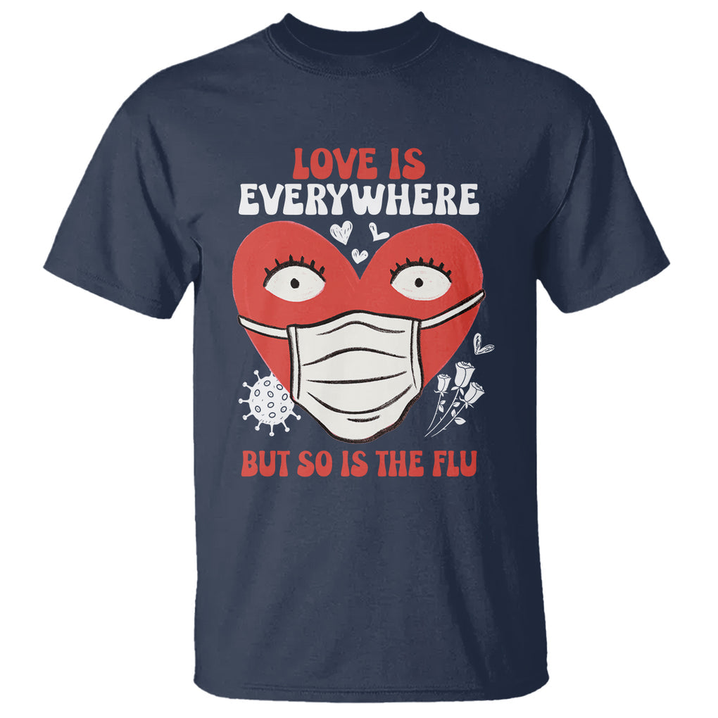 Funny Nurse Anti Valentine T Shirt Love Is Everywhere But So Is The Flu TS02 Navy Printyourwear