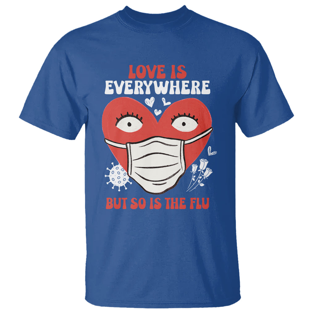 Funny Nurse Anti Valentine T Shirt Love Is Everywhere But So Is The Flu TS02 Royal Blue Printyourwear