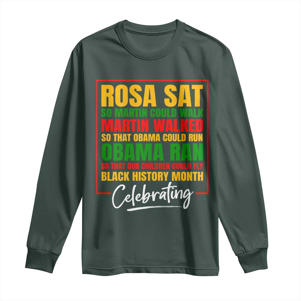 Celebrate Black History Month Long Sleeve Shirt Rosa Sat Martin Walked Obama Ran So Our Children Could Fly Inspiration TS02 Dark Forest Green Print Your Wear