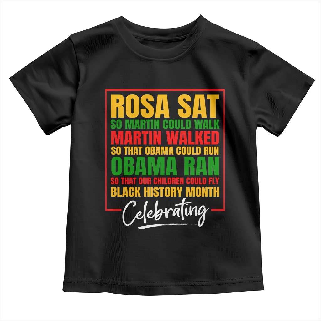 Celebrate Black History Month Toddler T Shirt Rosa Sat Martin Walked Obama Ran So Our Children Could Fly Inspiration TS02 Black Print Your Wear