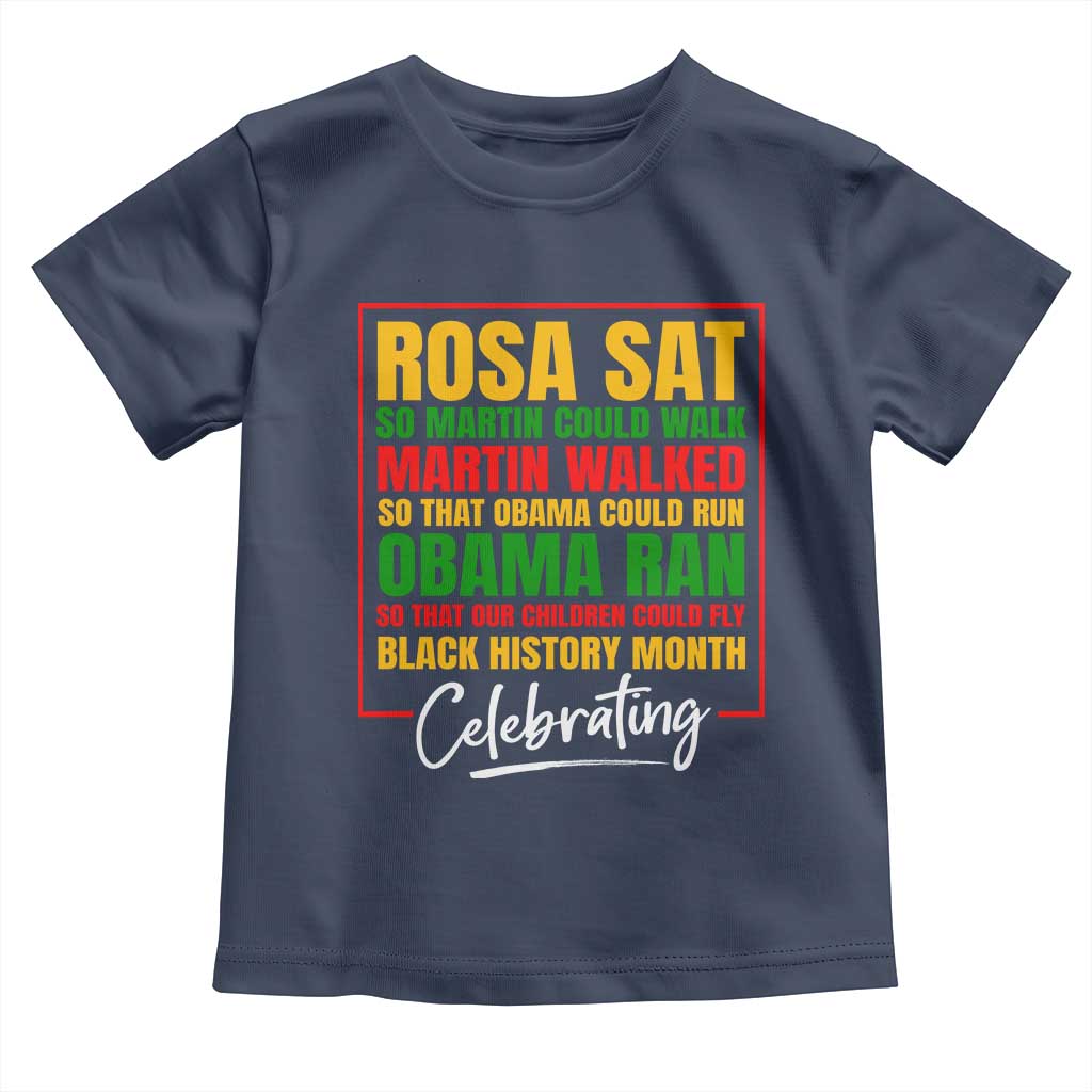 Celebrate Black History Month Toddler T Shirt Rosa Sat Martin Walked Obama Ran So Our Children Could Fly Inspiration TS02 Navy Print Your Wear