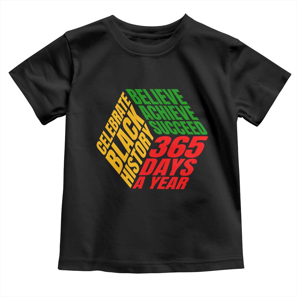 Black History Month Toddler T Shirt Believe Achieve Succeed 365 Days A Year Proud African American TS02 Black Print Your Wear
