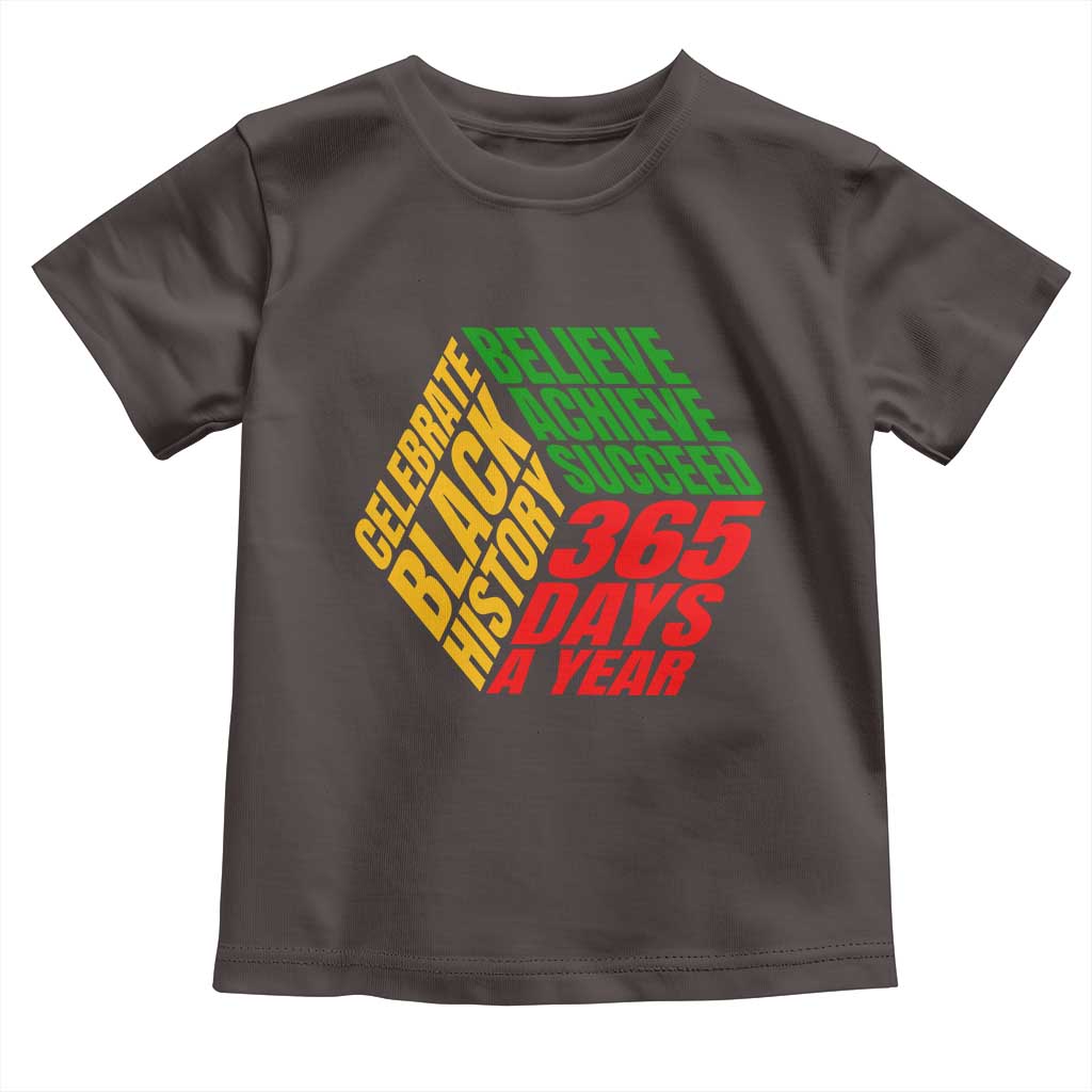 Black History Month Toddler T Shirt Believe Achieve Succeed 365 Days A Year Proud African American TS02 Dark Chocolate Print Your Wear