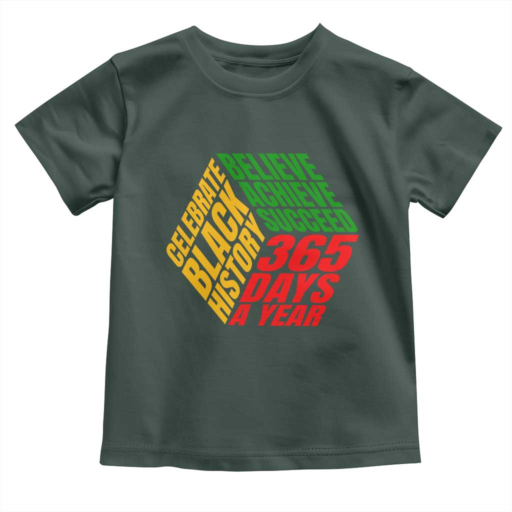 Black History Month Toddler T Shirt Believe Achieve Succeed 365 Days A Year Proud African American TS02 Dark Forest Green Print Your Wear