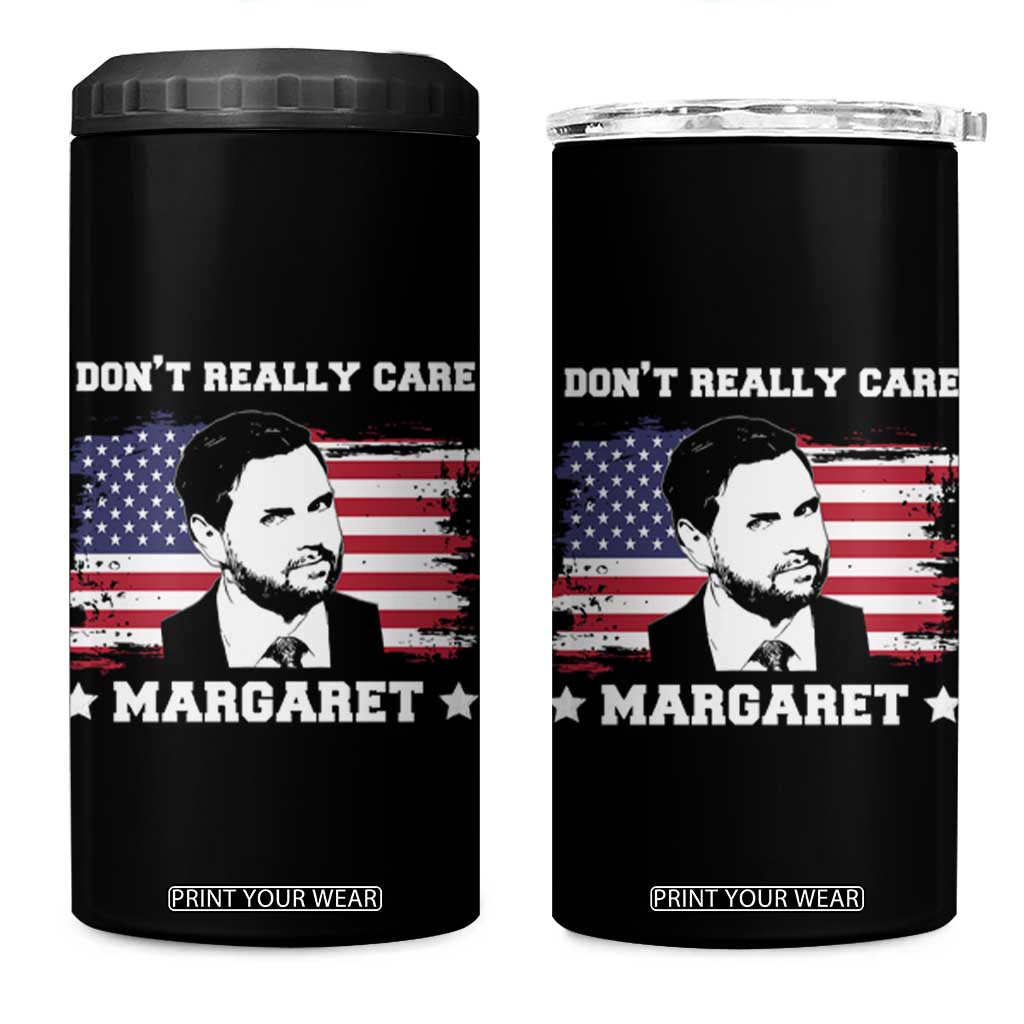 Funny JD Vance 4 in 1 Can Cooler Tumbler I Don't Really Care Margaret American Flag TS02 One Size: 16 oz Black Print Your Wear