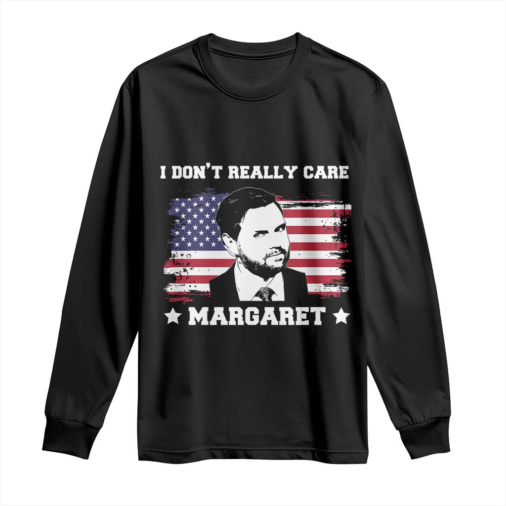 Funny JD Vance Long Sleeve Shirt I Don't Really Care Margaret American Flag TS02 Black Print Your Wear