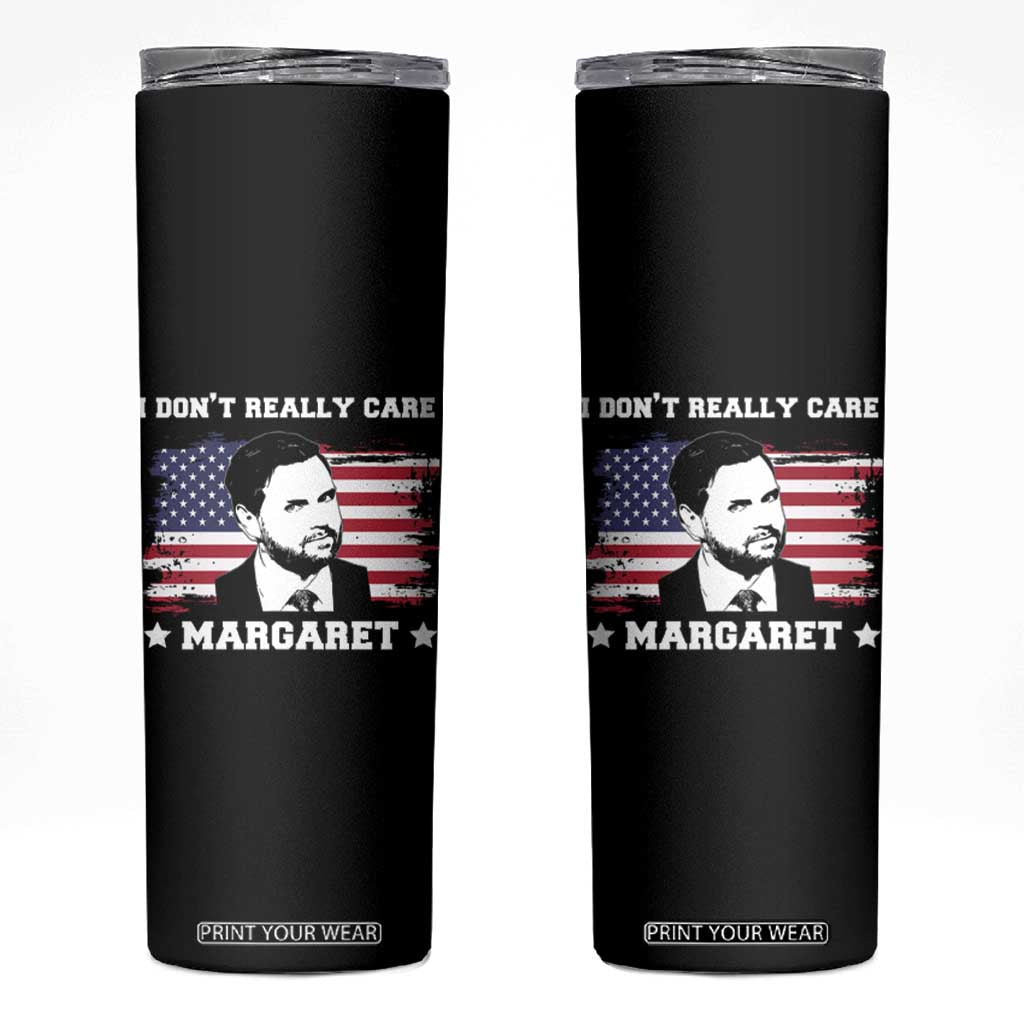 Funny JD Vance Skinny Tumbler I Don't Really Care Margaret American Flag TS02 Black Print Your Wear