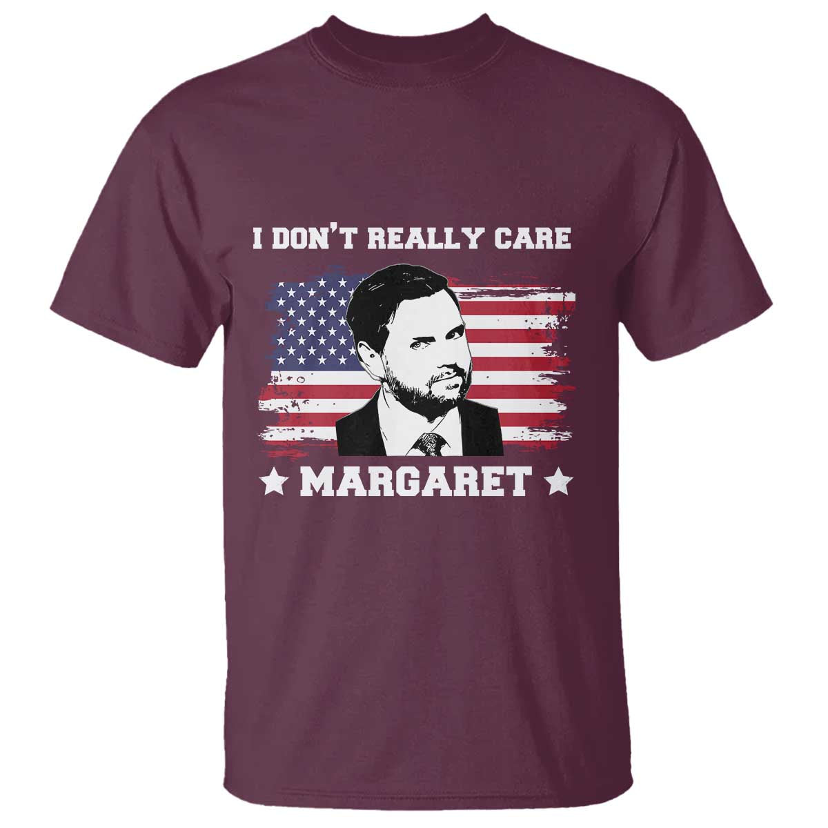 Funny JD Vance T Shirt I Don't Really Care Margaret American Flag TS02 Maroon Print Your Wear