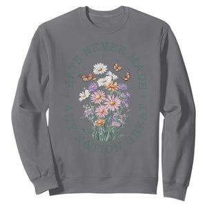 Hate Never Made Any Nation Great Sweatshirt Botanical Floral Butterflies Retro TS02 Charcoal Print Your Wear