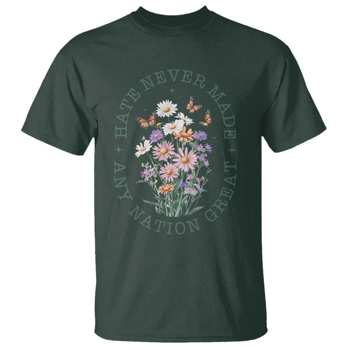Hate Never Made Any Nation Great T Shirt Botanical Floral Butterflies Retro TS02 Dark Forest Green Print Your Wear