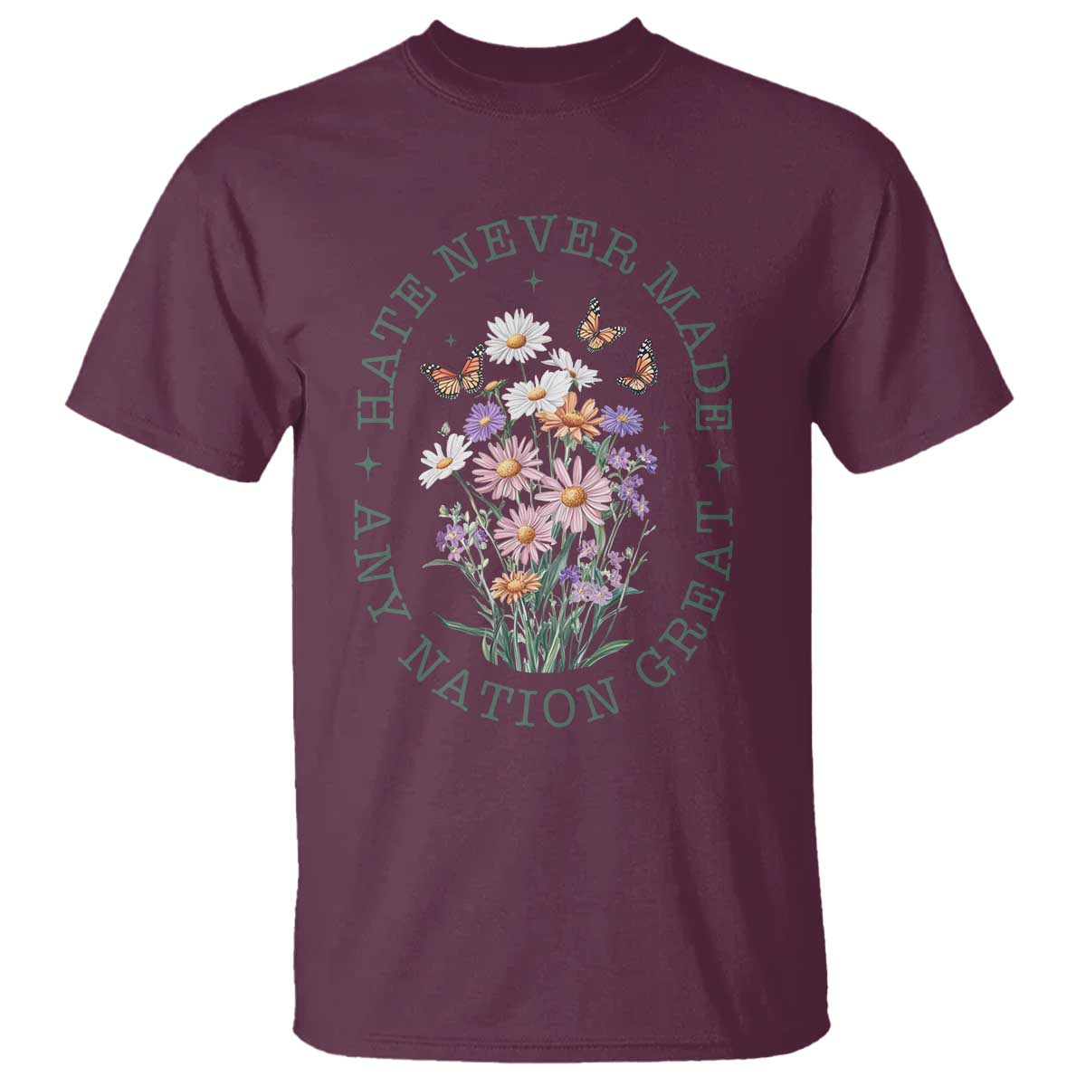 Hate Never Made Any Nation Great T Shirt Botanical Floral Butterflies Retro TS02 Maroon Print Your Wear