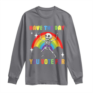 Sarcastic Skeleton Long Sleeve Shirt Have The Day You Voted For TS02 Charcoal Print Your Wear