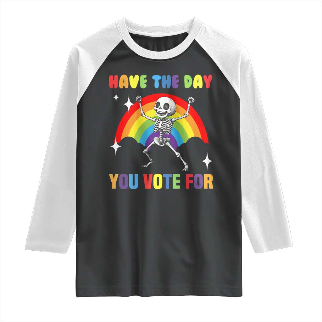 Sarcastic Skeleton Raglan Shirt Have The Day You Voted For TS02 Black White Print Your Wear
