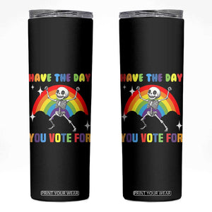 Sarcastic Skeleton Skinny Tumbler Have The Day You Voted For TS02 Black Print Your Wear