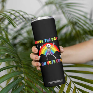Sarcastic Skeleton Skinny Tumbler Have The Day You Voted For TS02 Print Your Wear