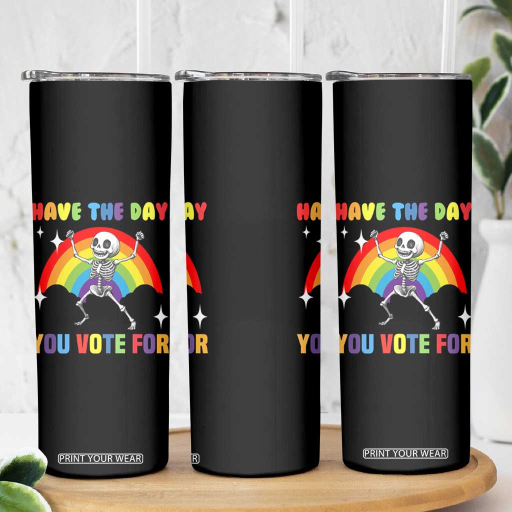 Sarcastic Skeleton Skinny Tumbler Have The Day You Voted For TS02 Print Your Wear