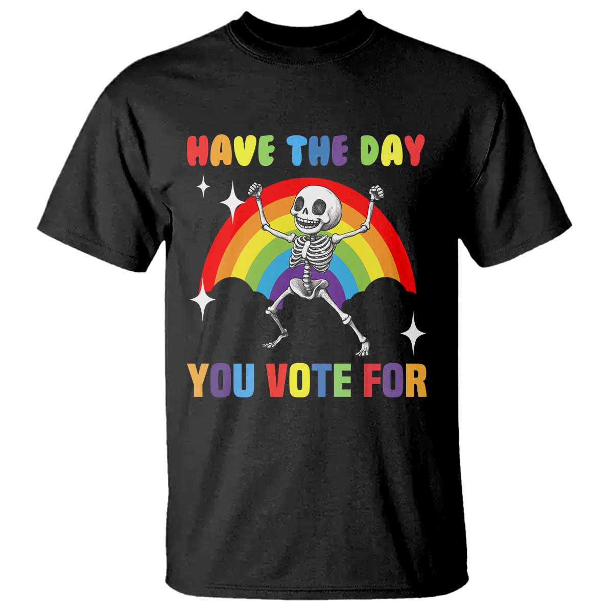 Sarcastic Skeleton T Shirt Have The Day You Voted For TS02 Black Print Your Wear