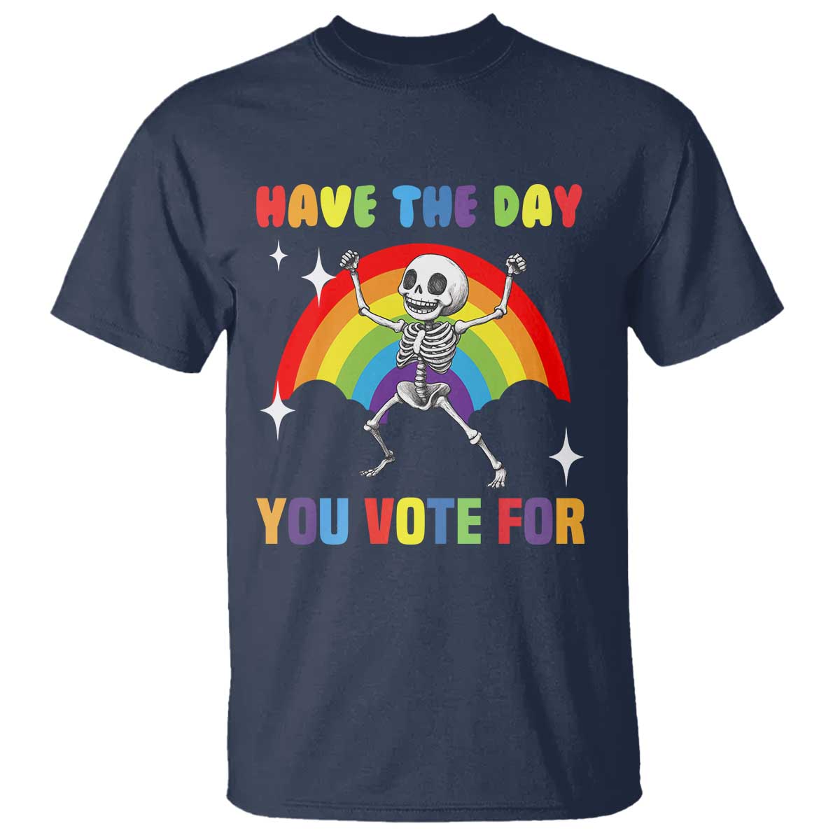 Sarcastic Skeleton T Shirt Have The Day You Voted For TS02 Navy Print Your Wear