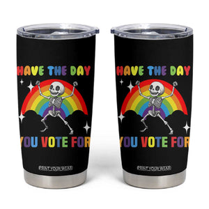 Sarcastic Skeleton Tumbler Cup Have The Day You Voted For TS02 Black Print Your Wear