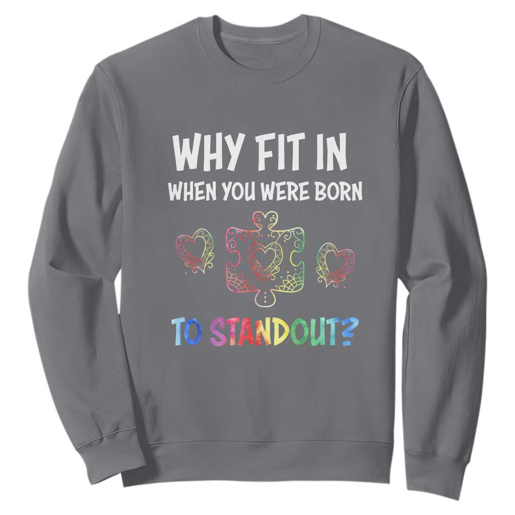 Autism Acceptance Sweatshirt Why Fit In When You Were Born To Stand Out Puzzle Piece Heart TS02 Charcoal Printyourwear