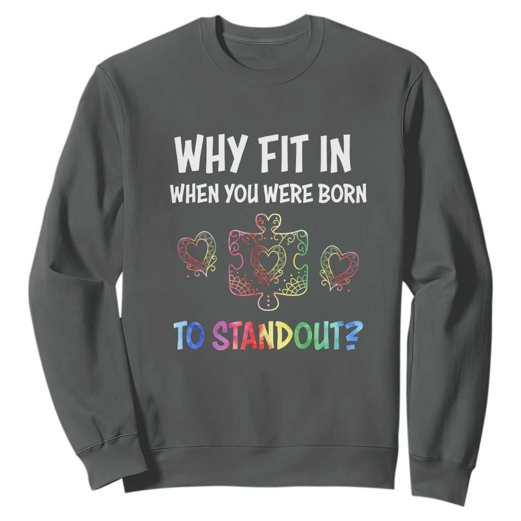 Autism Acceptance Sweatshirt Why Fit In When You Were Born To Stand Out Puzzle Piece Heart TS02 Dark Heather Printyourwear