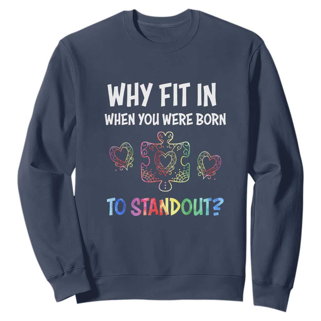 Autism Acceptance Sweatshirt Why Fit In When You Were Born To Stand Out Puzzle Piece Heart TS02 Navy Printyourwear