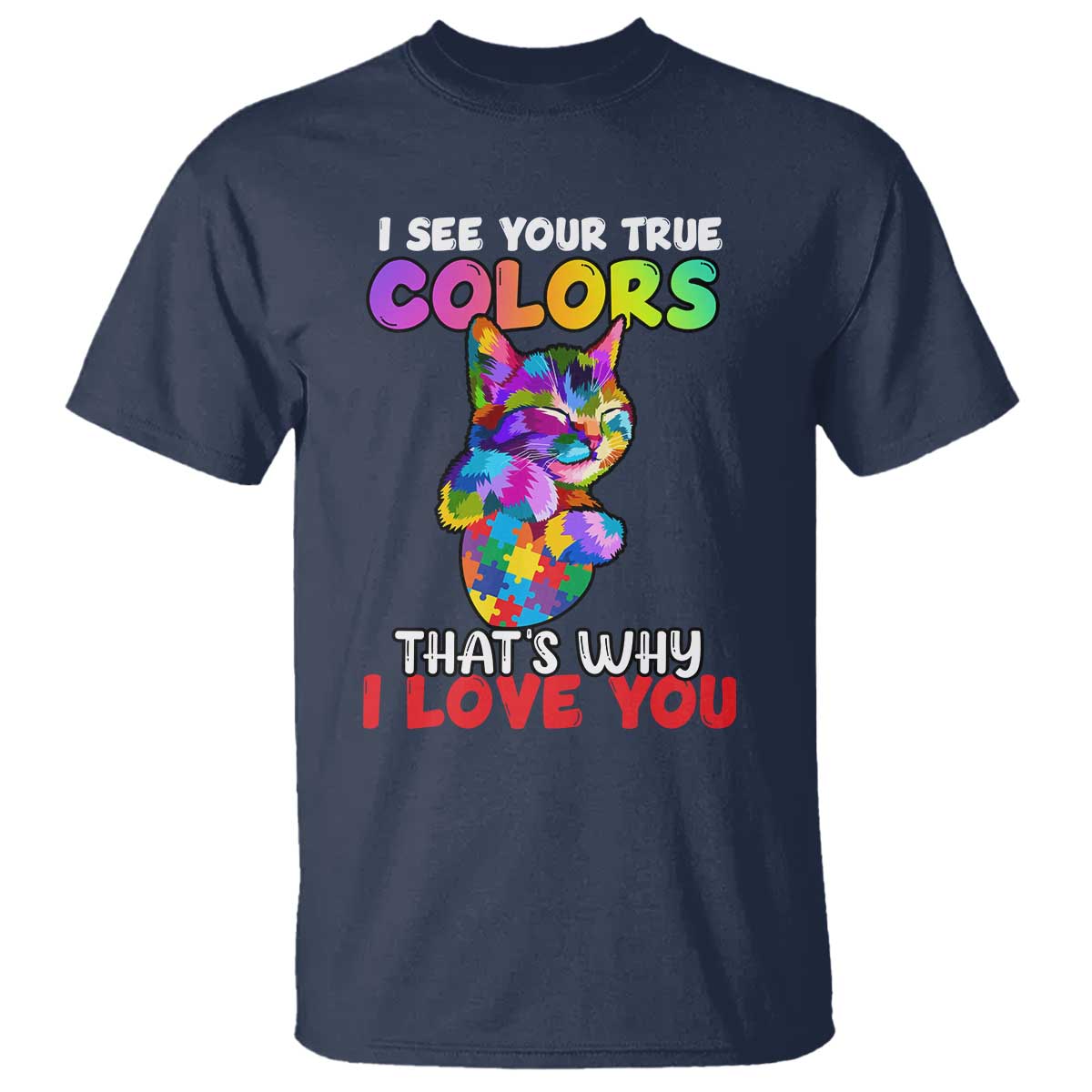 Autism Cat T Shirt I See Your True Colors Embrace Heart Autism Acceptance TS02 Navy Printyourwear