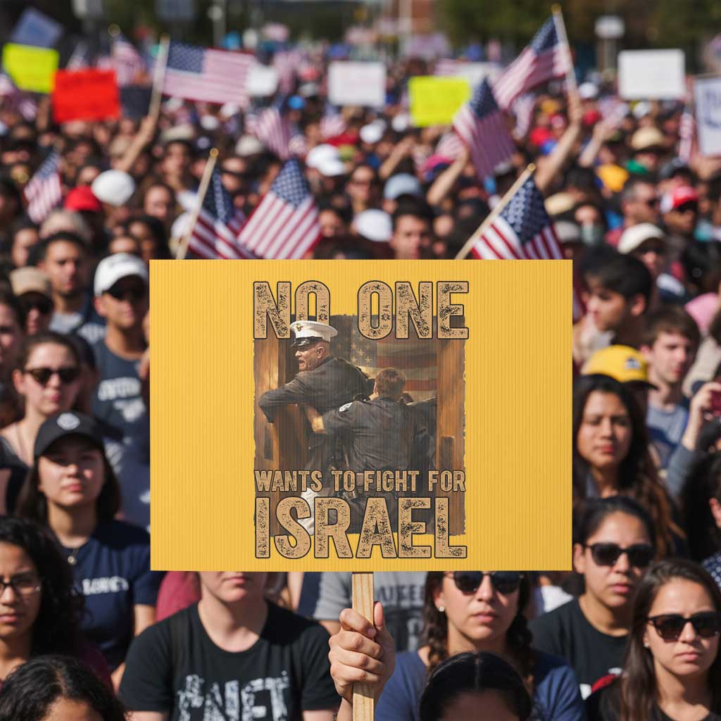 No One Wants To Fight For Israel Protest Sign America First Veteran Message Anti War TS02 Horizontal 18