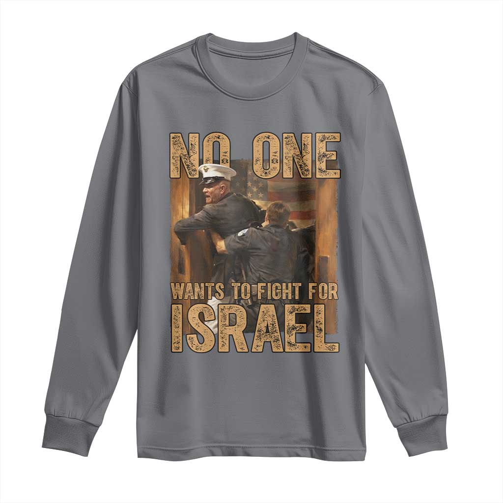 No One Wants To Fight For Israel Long Sleeve Shirt America First Veteran Message Anti War TS02 Charcoal Print Your Wear