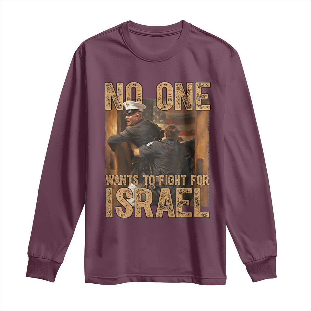No One Wants To Fight For Israel Long Sleeve Shirt America First Veteran Message Anti War TS02 Maroon Print Your Wear