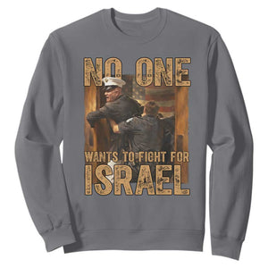 No One Wants To Fight For Israel Sweatshirt America First Veteran Message Anti War TS02 Charcoal Print Your Wear