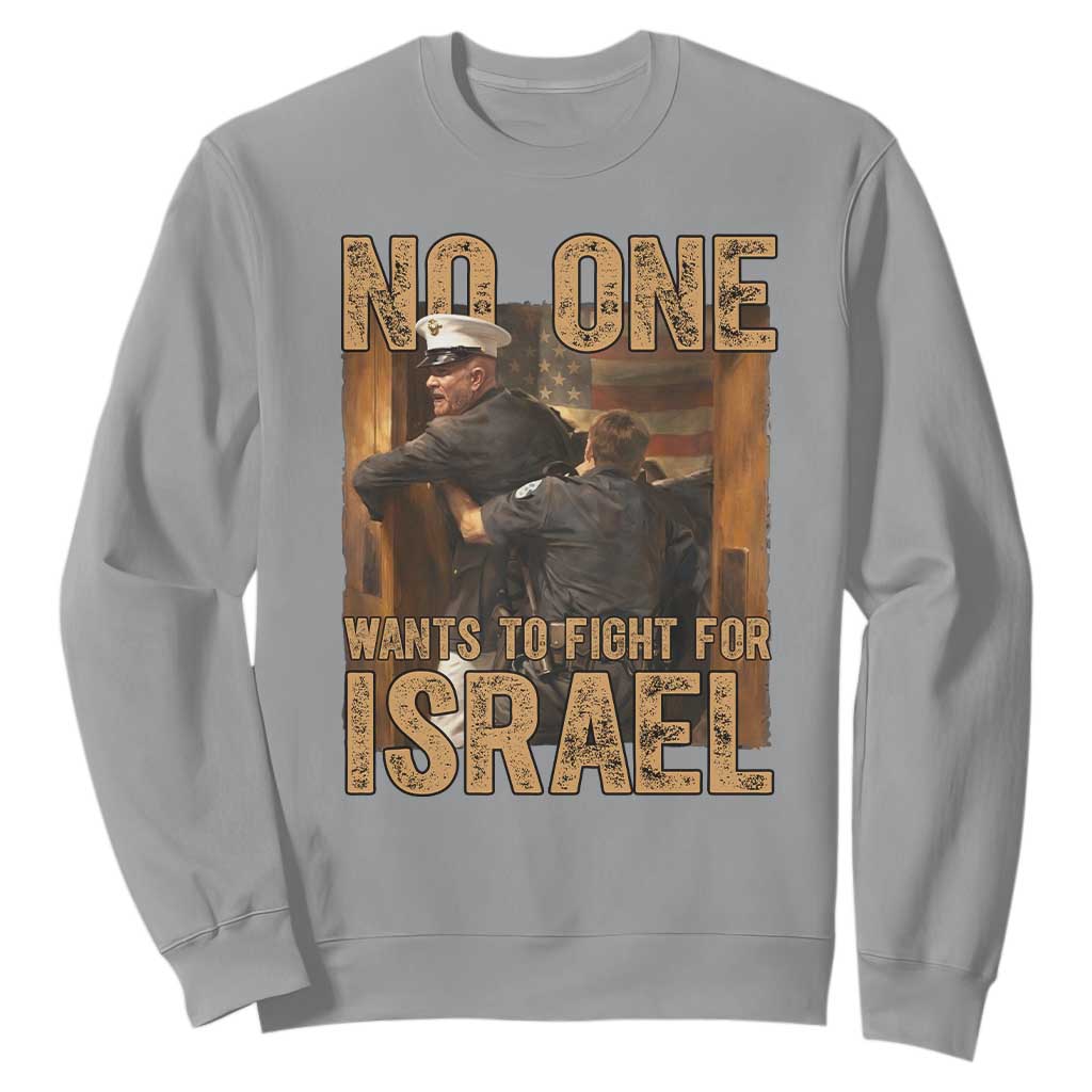 No One Wants To Fight For Israel Sweatshirt America First Veteran Message Anti War TS02 Sport Gray Print Your Wear