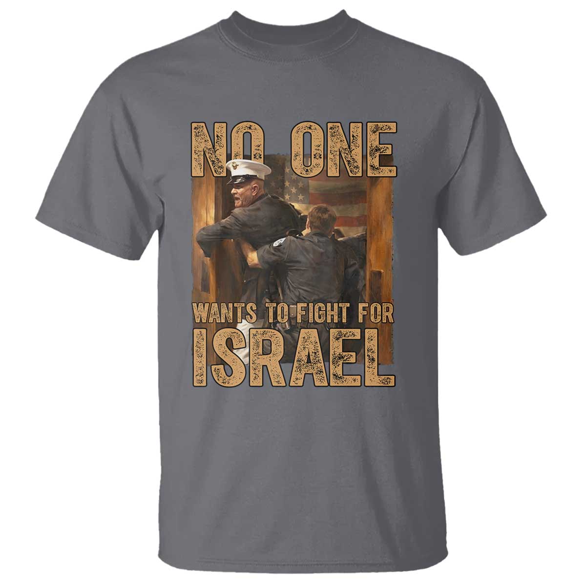No One Wants To Fight For Israel T Shirt America First Veteran Message Anti War TS02 Charcoal Print Your Wear