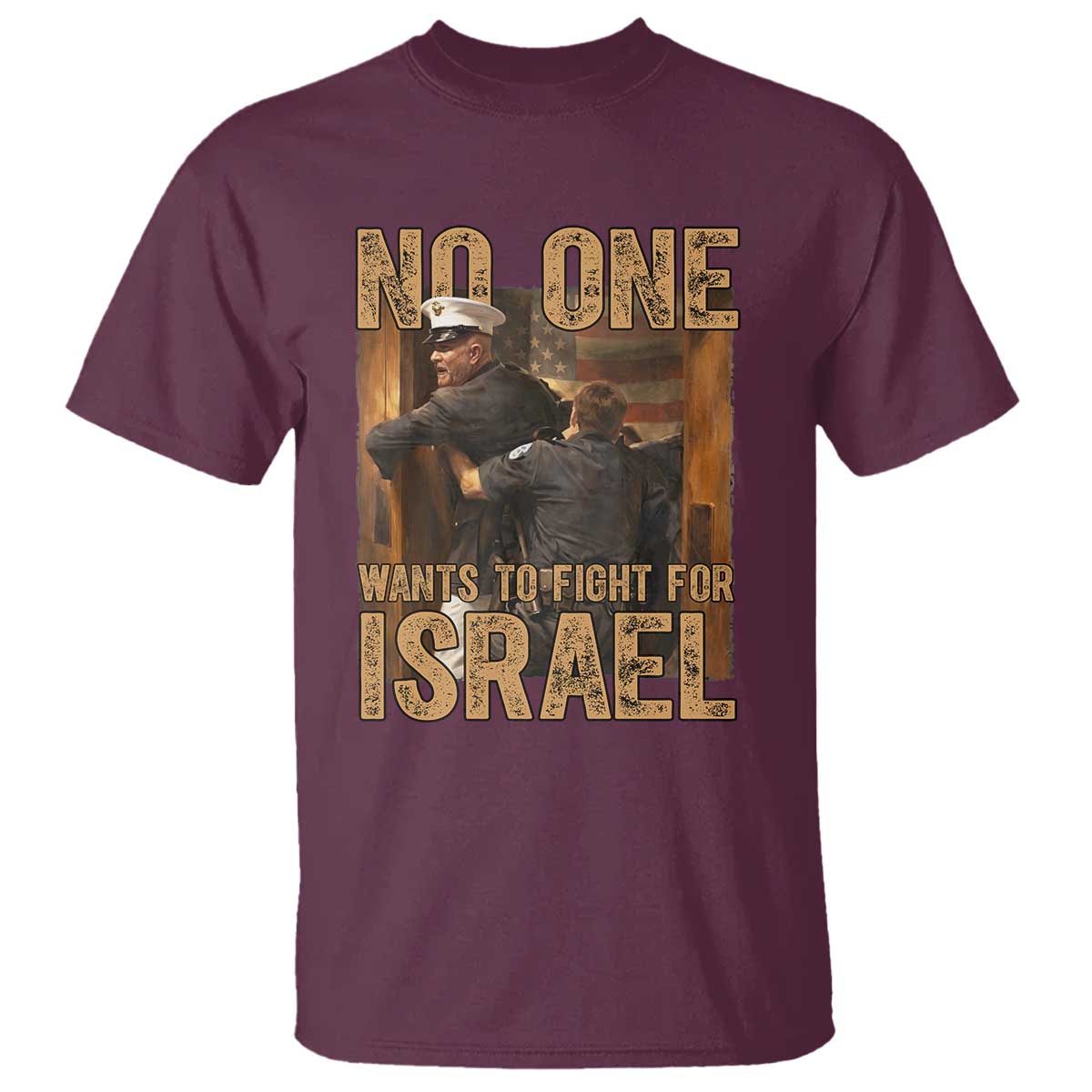 No One Wants To Fight For Israel T Shirt America First Veteran Message Anti War TS02 Maroon Print Your Wear