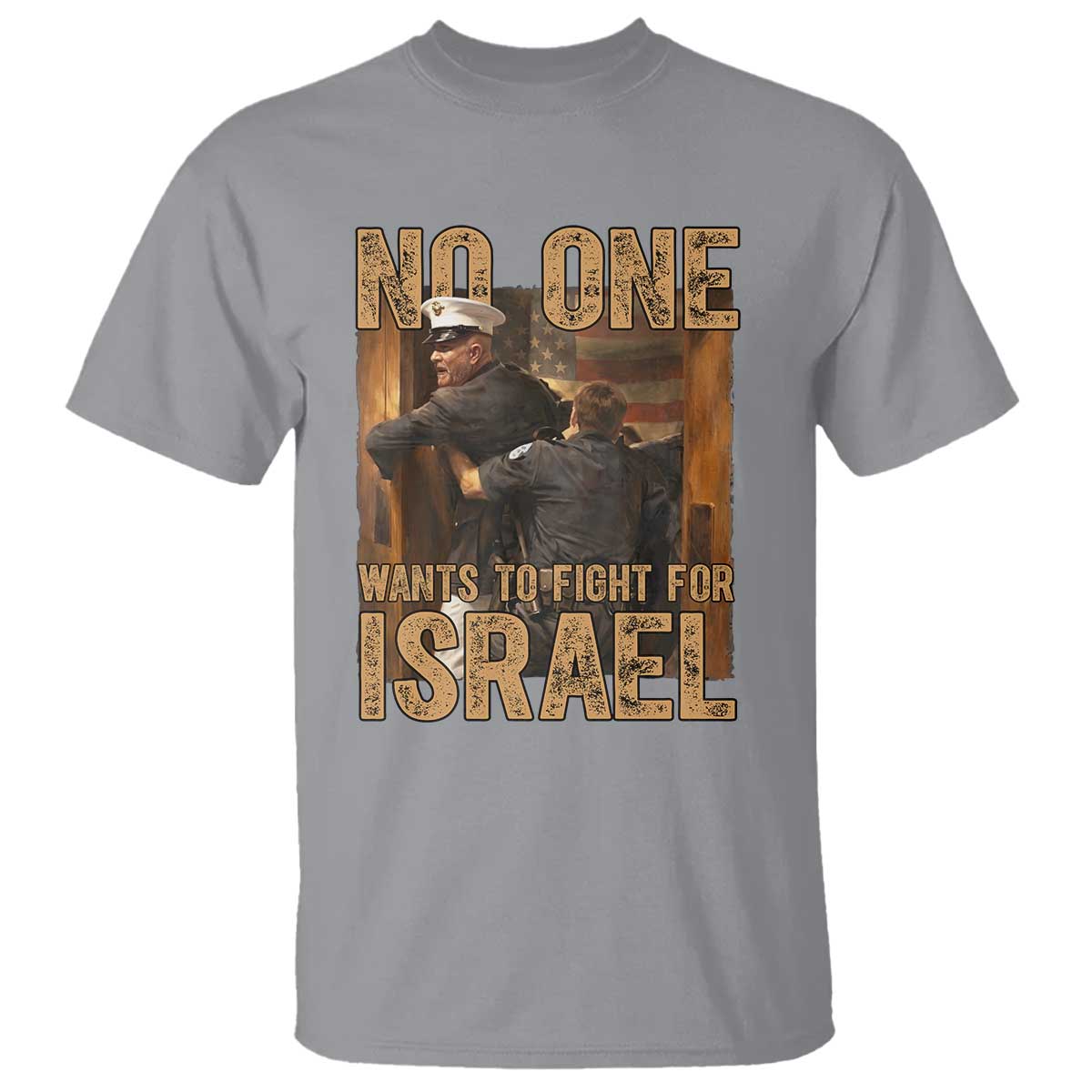 No One Wants To Fight For Israel T Shirt America First Veteran Message Anti War TS02 Sport Gray Print Your Wear