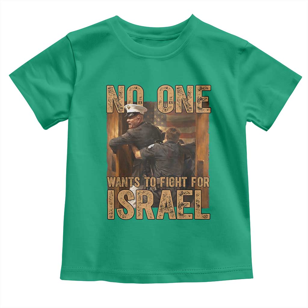 No One Wants To Fight For Israel Toddler T Shirt America First Veteran Message Anti War TS02 Irish Green Print Your Wear