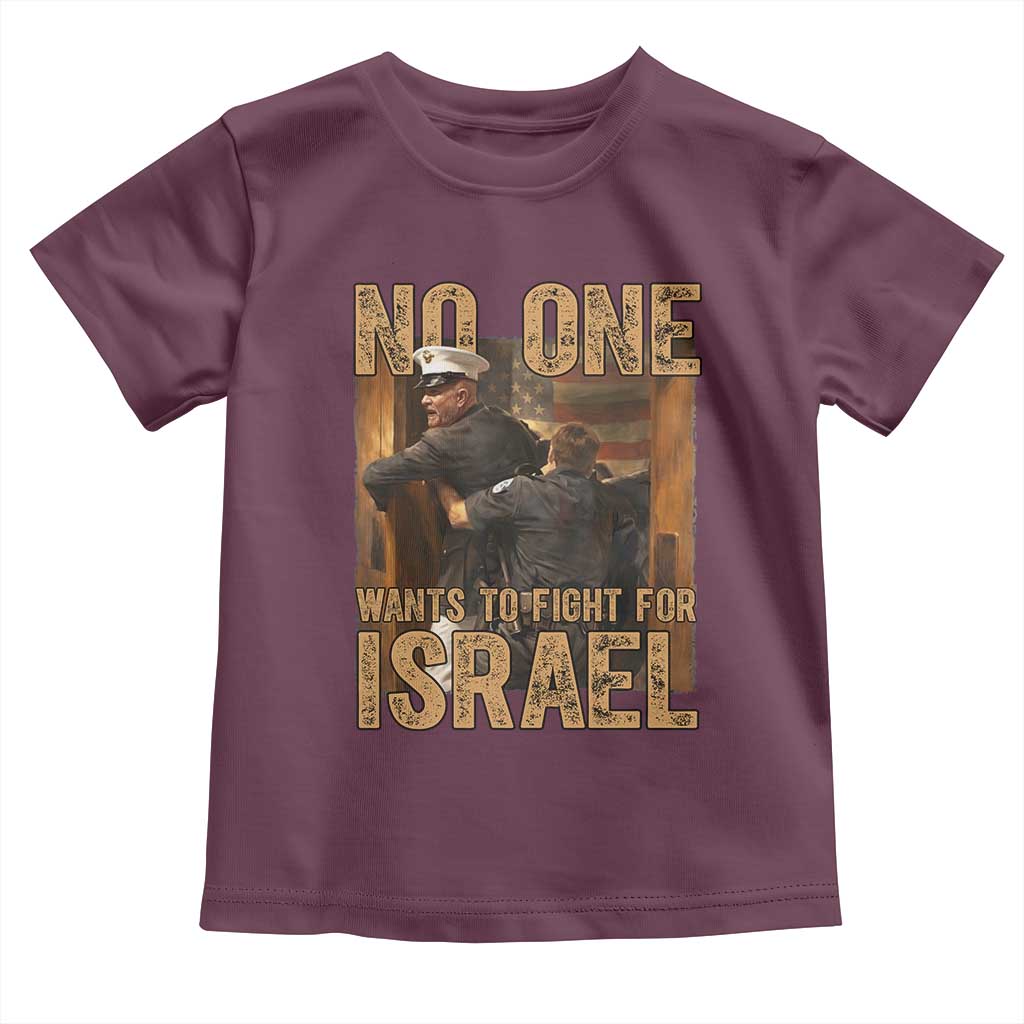 No One Wants To Fight For Israel Toddler T Shirt America First Veteran Message Anti War TS02 Maroon Print Your Wear