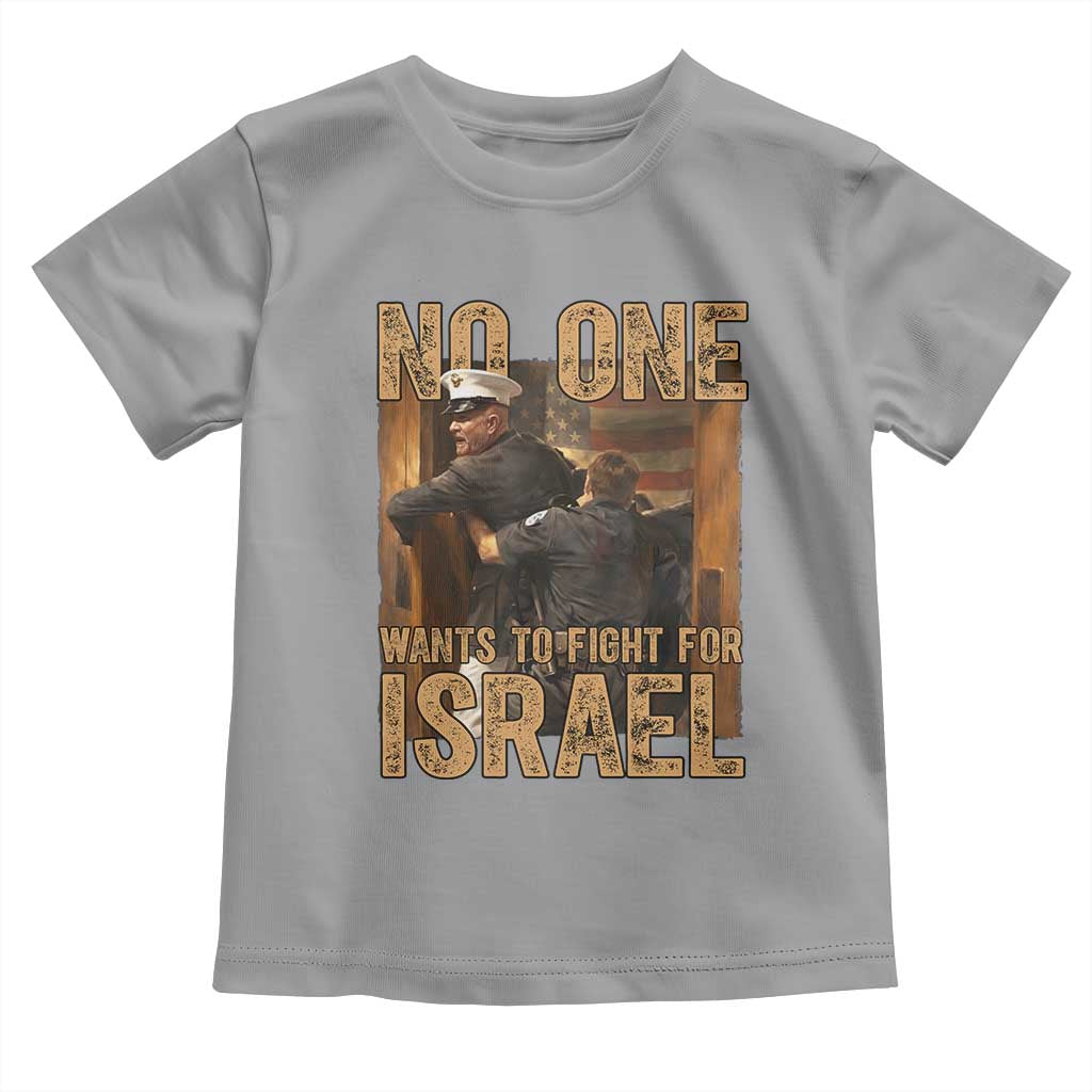 No One Wants To Fight For Israel Toddler T Shirt America First Veteran Message Anti War TS02 Sport Gray Print Your Wear