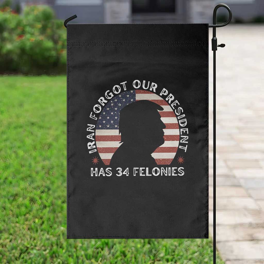 Iran Forgot Our President Has 34 Felonies Garden Flag Funny Political Satire Patriotic TS02 Print Your Wear
