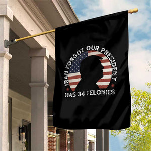 Iran Forgot Our President Has 34 Felonies Garden Flag Funny Political Satire Patriotic TS02 Print Your Wear